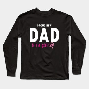 Good Proud New Dad It's A Girl Farther's Day Long Sleeve T-Shirt
